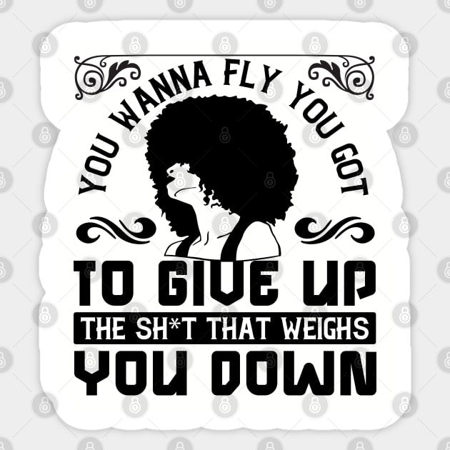 You wanna fly, you got to give up the sh't that weighs you down Sticker by UrbanLifeApparel